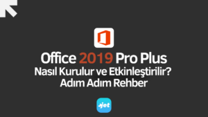 Office 2019 Nasıl Kurulur ve Etkinleştirilir? Adım Adım Rehber